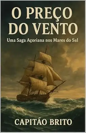 O Preço do Vento: Uma Saga Açoriana nos Mares do Sul (Ecos do Império) – Capitão Brito