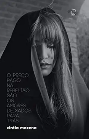 O preço pago na rebelião são os amores deixados para trás – Cintia Macena