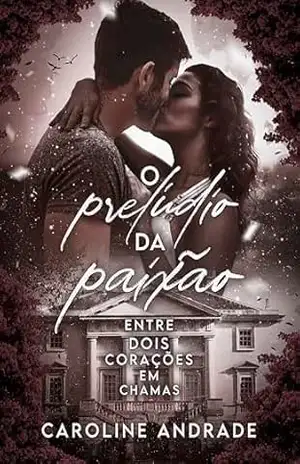 O PRELÚDIO DA PAIXÃO: Entre dois corações em chama – Caroline  Andrade