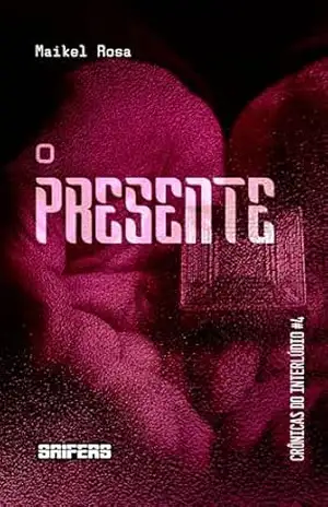 O presente (Crônicas do Interlúdio Livro 4) – Maikel Rosa
