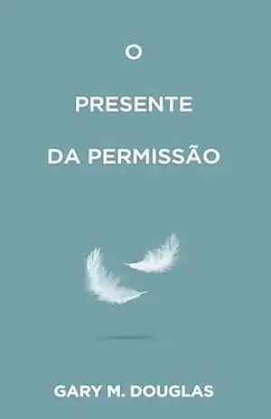 O Presente da permissão – Gary M. Douglas