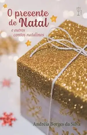 O presente de natal e outros contos natalinos – Andreia  Borges da Silva