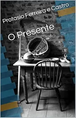 O Presente - Protasio Ferreira e Castro