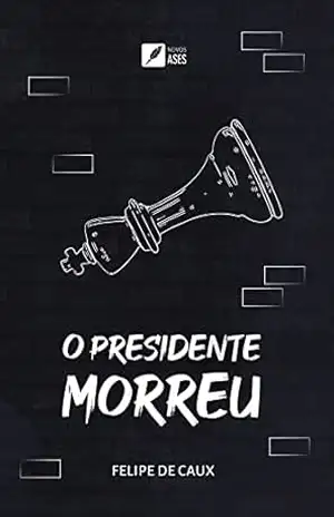 O presidente morreu – Felipe de Caux