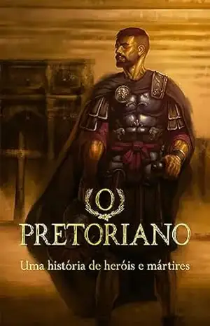 O Pretoriano: Uma história de heróis e mártires – Ministérios Pão Diário