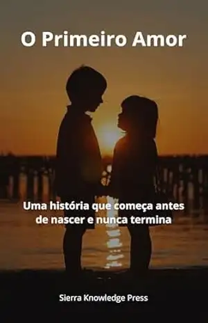 O Primeiro Amor: Uma história que começa antes de nascer e nunca termina (Histórias de Amor que Deixam Marca Livro 2) – Miguel Ángel Sierra