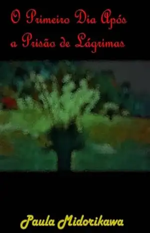O Primeiro Dia Após a Prisão de Lágrimas – Paula Midorikawa