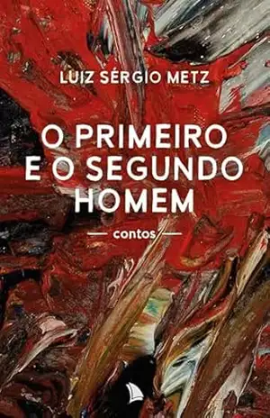 O primeiro e o segundo homem - Luiz Sérgio Metz