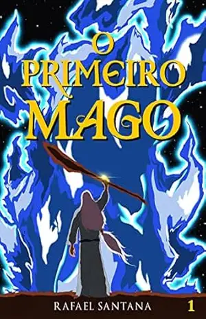 O Primeiro Mago (Os Primórdios da Magia Livro 1) – Rafael Santana