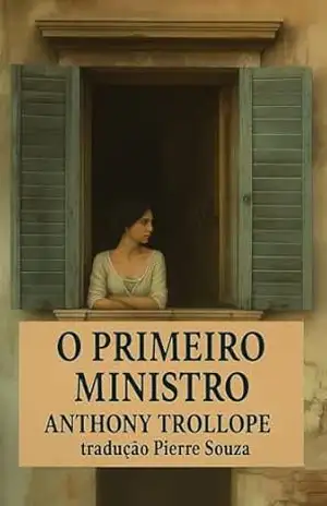 O Primeiro Ministro – Anthony  Trollope