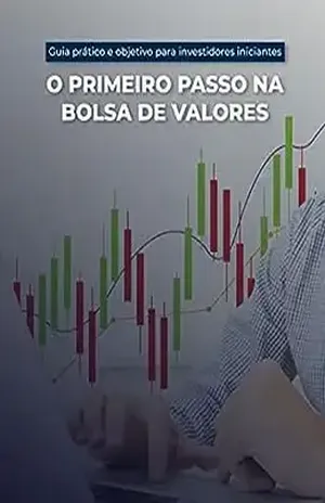 O primeiro passo na bolsa de valores: Guia prático e objetivo para investidores iniciantes - Camilo Jimenes