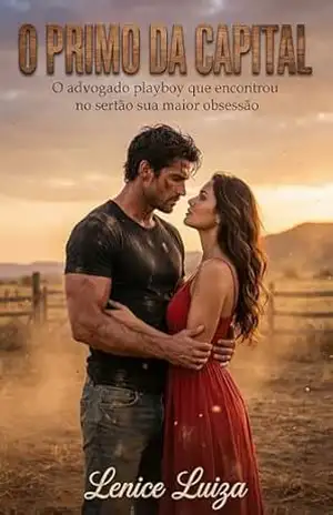 O Primo da Capital: O advogado playboy que encontrou no sertão sua maior obsessão - Lenice Luiza