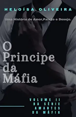 O PRÍNCIPE DA MÁFIA: VOLUME II DA SÉRIE AMANTES DA MÁFIA (SERIE AMANTES DA MÁFIA Livro 2) - HELOÍSA  OLIVEIRA
