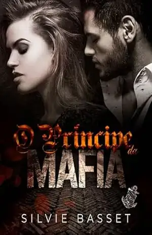 O Príncipe da Máfia: rejeitada pelo Mafioso (Famiglia Moretto Livro 2) – Silvie Basset