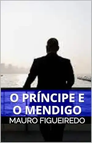 O PRÍNCIPE E O MENDIGO (CRIATURAS DEMASIADAMENTE HUMANAS) - mauro figueiredo