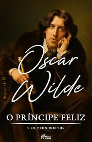 O Príncipe Feliz e Outros Contos: Edição Integral Ilustrada – Oscar Wilde