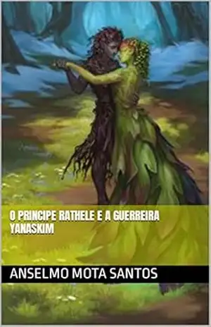 O PRINCIPE RATHELE E A GUERREIRA YANASKIM – anselmo mota santos