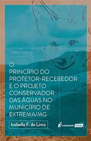 O Princípio do Protetor–Recebedor e o Projeto Conservador das Águas no Município de Extrema/MG – Isabella F. de Lima