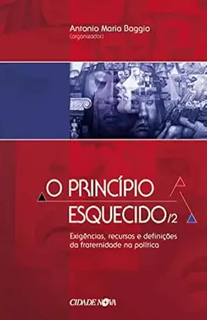 O Princípio Esquecido 2: Exigências, recursos e definições da fraternidade na política – Antonio Maria Baggio