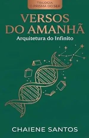 O Prisma do Ser: Versos do Amanhã – Chaiene  Santos