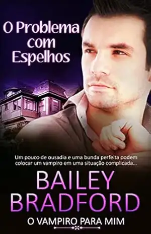 O Problema com Espelhos: The Trouble with Mirrors (O Vampiro para Mim Livro 5) - Bailey Bradford