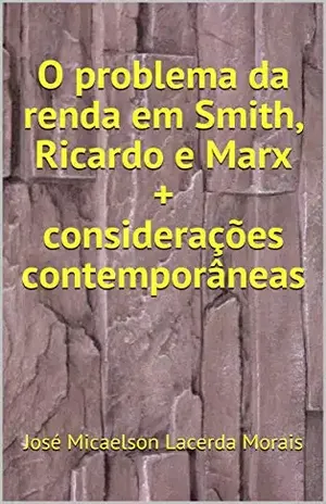O problema da renda em Smith, Ricardo e Marx + considerações contemporâneas – José Micaelson Lacerda Morais