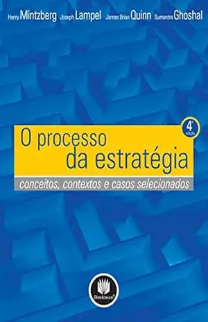 O Processo da Estratégia: Conceitos, contextos e casos selecionados – Henry Mintzberg