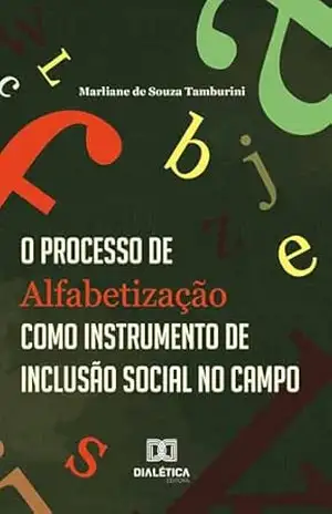 O Processo de Alfabetização como Instrumento de Inclusão Social no Campo – Marliane de Souza Tamburini