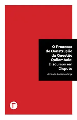 O processo de construção da questão quilombola: discursos em disputa - Amanda Lacerda Jorge