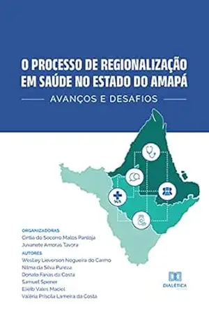 O processo de regionalização em saúde no Estado do Amapá: avanços e desafios – Cintia do Socorro Matos Pantoja