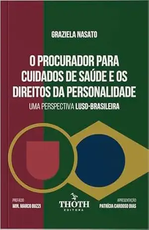 O Procurador para Cuidados de Saúde e os Direitos da Personalidade: Uma Perspectiva Luso–brasileira – GRAZIELA NASATO