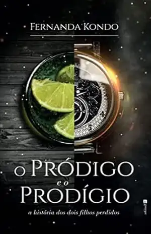 O Pródigo e o Prodígio: A história dos dois filhos perdidos – Fernanda Kondo