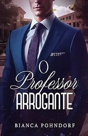 O Professor Arrogante – Bianca Pohndorf