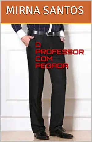 O PROFESSOR COM PEGADA (NOITES QUENTES E ÚMIDAS: 20 CONTOS PARA LER NA CAMA) - MIRNA SANTOS