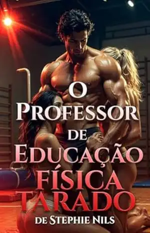 O professor de educação física excitado (contos eróticos: com professores e alunos) – Stephie Nils