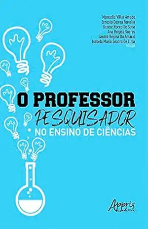 O Professor–Pesquisador no Ensino de Ciências – Manuella Villar Amado