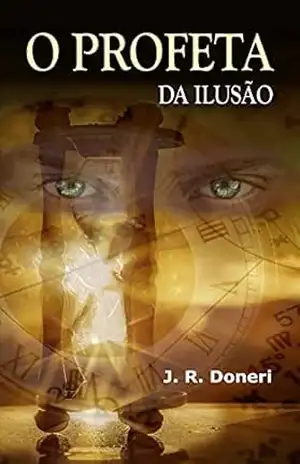 O Profeta da Ilusão - J. R. Doneri