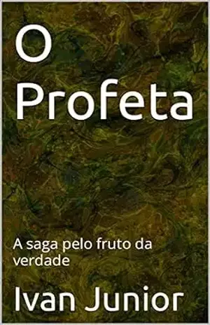 O Profeta: A saga pelo fruto da verdade – Ivan Junior