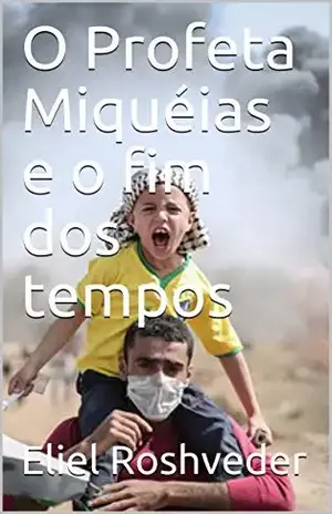 O Profeta Miquéias e o fim dos tempos – Eliel Roshveder