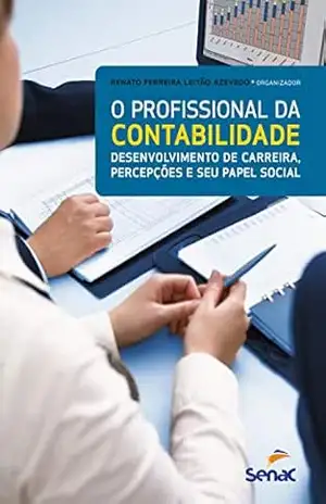 O profissional da contabilidade: desenvolvimento de carreira, percepções e seu papel social – Renato Ferreira Leitão Azevedo