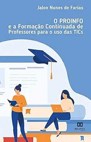 O PROINFO e a formação continuada de professores para o uso das TICs - Jalon Nunes de Farias