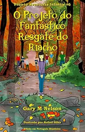 O Projeto do Fantástico Resgate do Riacho: Edição em Português Brasileiro (Projeto Aventuras Infantis Livro 6) – Gary Nelson