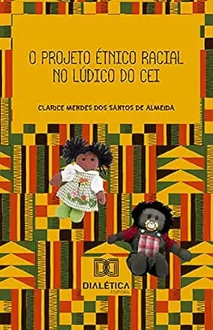 O projeto étnico racial no lúdico do CEI – Clarice Mendes dos Santos de Almeida