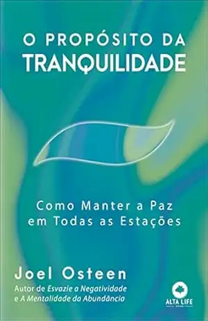 O propósito da tranquilidade: como manter a paz em todas as estações – Joel Osteen