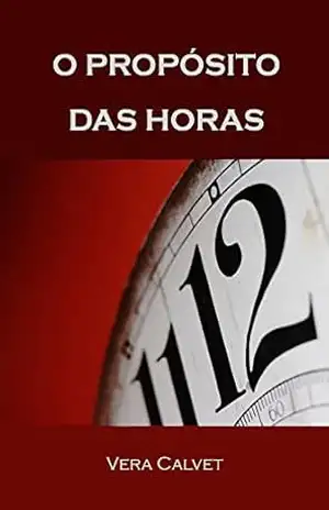 O PROPÓSITO DAS HORAS – Vera Calvet