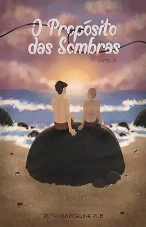 O Propósito das Sombras: Parte 02 – Ruth Marceline P. B.