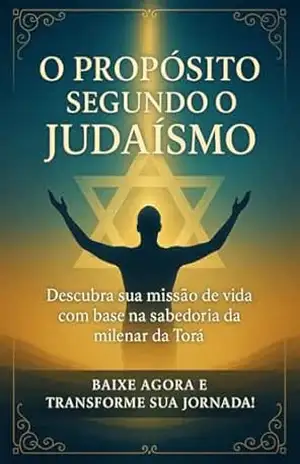 O Proposito segundo o judaismo: descubra a sua missão de vida com base na sabedoria milinar da Torá – Rav Dor Leon Attar