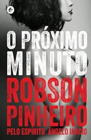 O próximo minuto – Robson Pinheiro