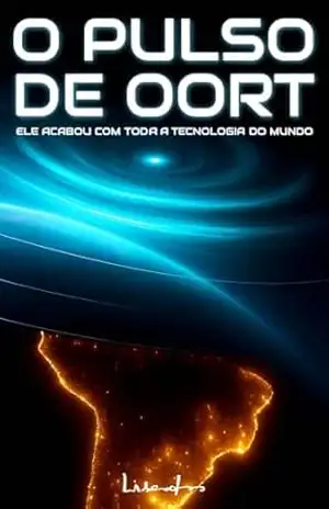 O Pulso de Oort: Ele Acabou com toda a Tecnologia do Mundo (Lisandro • Coleção Completa) – Lisandro