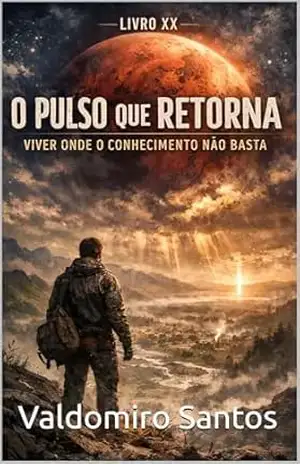 O Pulso que Retorna: Viver Onde o Conhecimento Não Basta (Aren’Thar — Origem da Consciência Livro 20) - Valdomiro Santos
